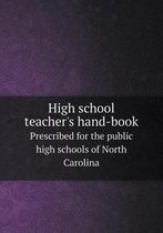 High school teacher's hand-book Prescribed for the public high schools of North Carolina