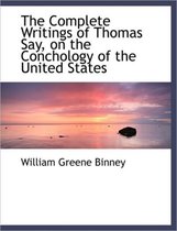The Complete Writings of Thomas Say, on the Conchology of the United States