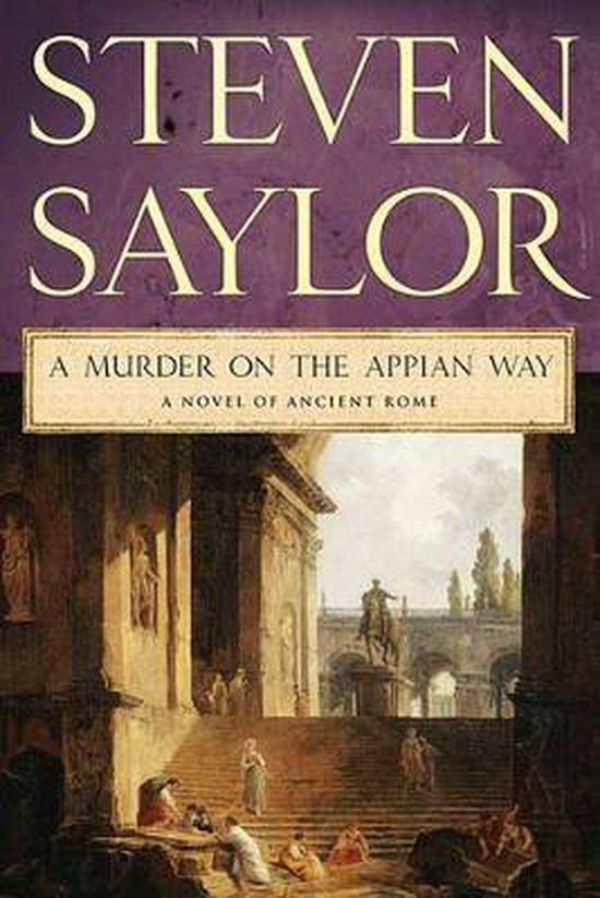 Boekcover van 'A Murder on the Appian Way' door Steven Saylor. Een schilderij van Romeinse ruïnes met figuren.