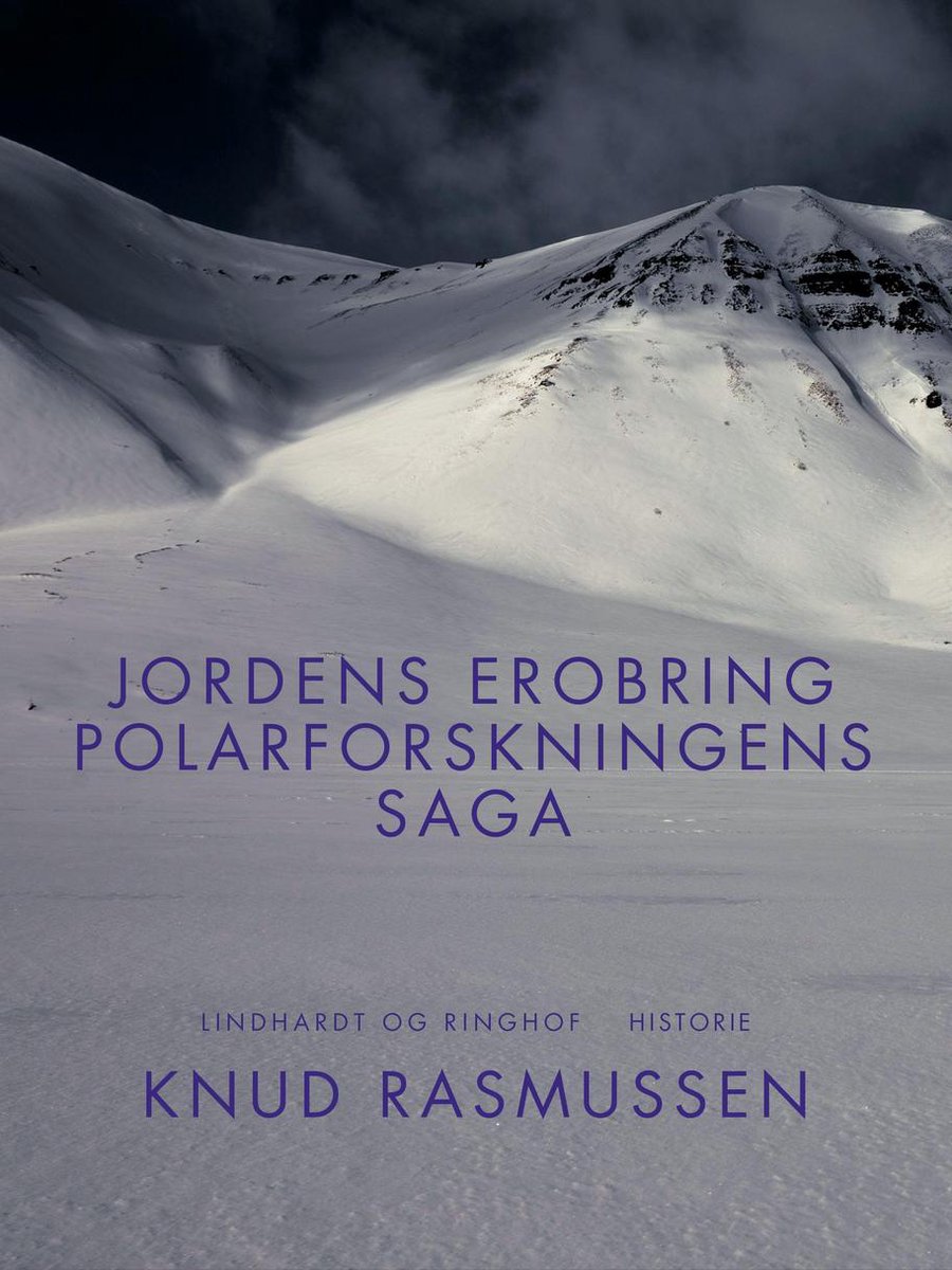 Jordens erobring: Polarforskningens saga - Knud Rasmussen