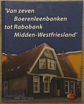 Van zeven Boerenleenbanken tot Rabobank Midden-Westfriesland