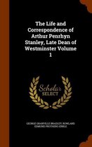 The Life and Correspondence of Arthur Penrhyn Stanley, Late Dean of Westminster Volume 1