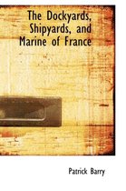 The Dockyards, Shipyards, and Marine of France