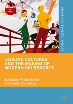 Global Culture and Sport Series - Leisure Cultures and the Making of Modern Ski Resorts