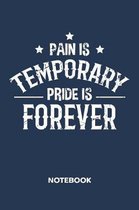 Pain Is Temporary Pride Is Forever NOTEBOOK