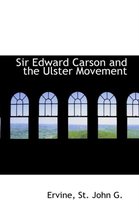 Sir Edward Carson and the Ulster Movement