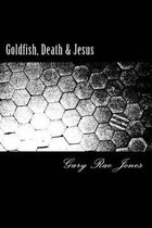 Goldfish, Death & Jesus