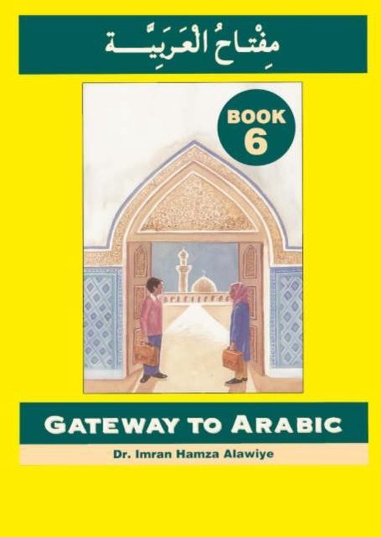 Boek 6: Gateway to Arabic. Twee kinderen staan voor een Arabische boog met moskeeën op de achtergrond. Groen en geel.