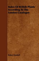 Index Of British Plants According To The London Catalogue