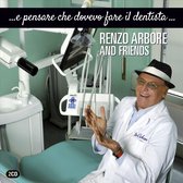 Renzo Arbore And Friends - E Pensare Che Dovevo Fare Il Dentista