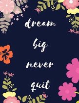 Dream Big Never Quit