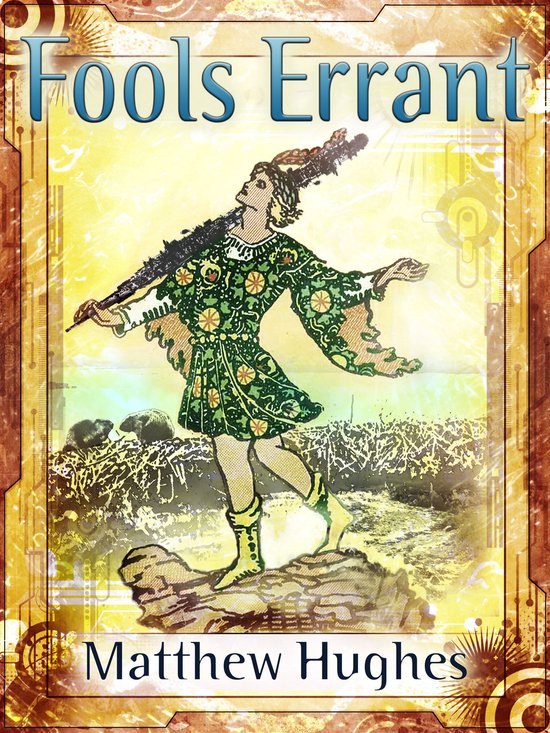 Boek kaft met de titel "Fools Errant" en de naam "Matthew Hughes". Een man in een groen, versierd kostuum draagt een staf.