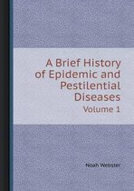 A Brief History of Epidemic and Pestilential Diseases Volume 1