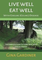 Live Well Eat Well With Coeliac (Celiac) Disease