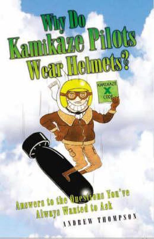 Why Do Kamikaze Pilots Wear Helmets?, Andrew Thompson 9781844543120
