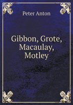 Gibbon, Grote, Macaulay, Motley