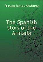 The Spanish story of the Armada