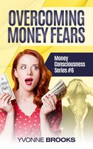 Overcoming Money Fears: Financial Consciousness Series #6