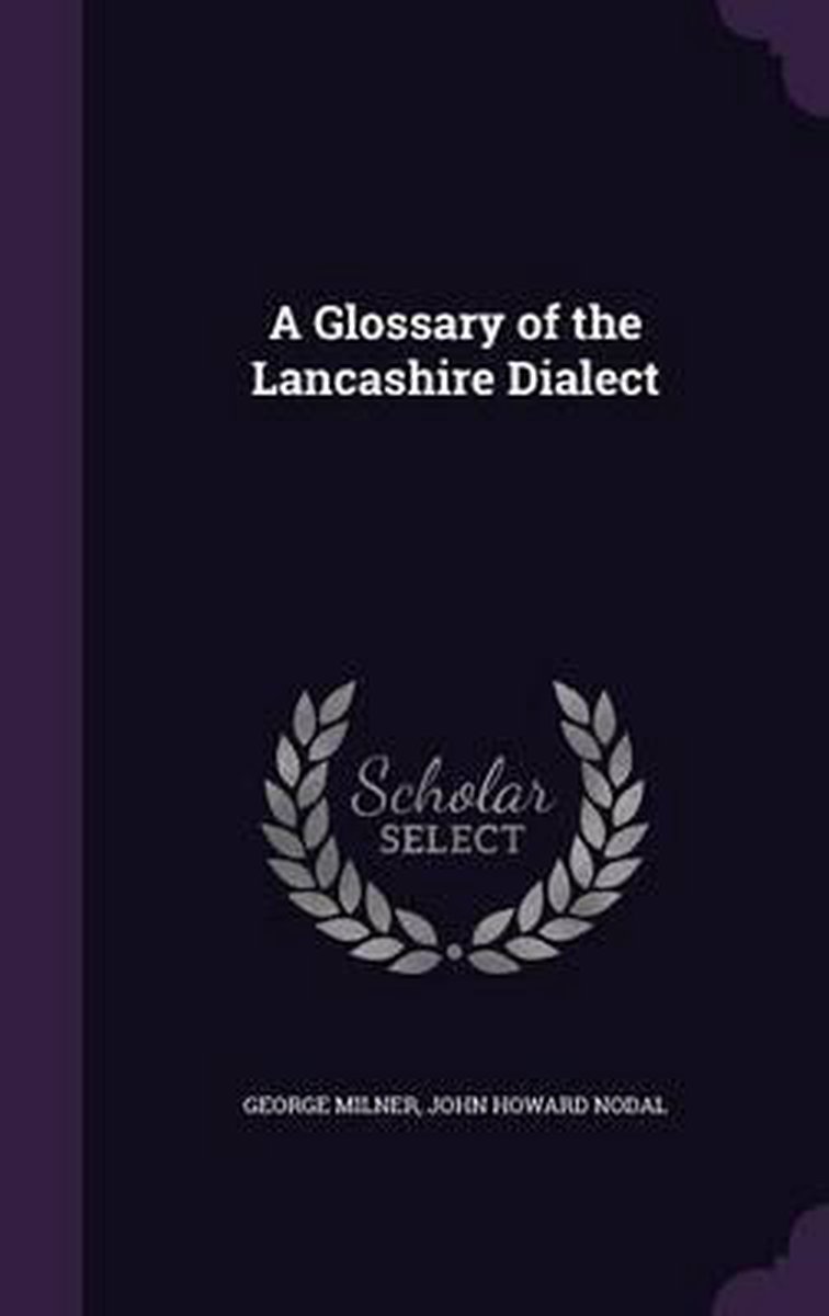 A Glossary Of The Lancashire Dialect van George J P Milner