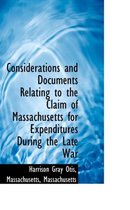 Considerations and Documents Relating to the Claim of Massachusetts for Expenditures During the Late