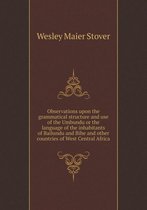 Observations upon the grammatical structure and use of the Umbundu or the language of the inhabitants of Bailundu and Bihe and other countries of West Central Africa