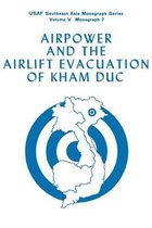 Airpower and the Evacuation of Kham Duc (USAF Southeast Asia Monograph Series Volume V, Monograph 7)