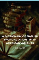 A Dictionary Of English Pronunciation - With American Variants.