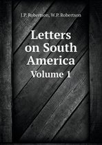 Letters on South America Volume 1