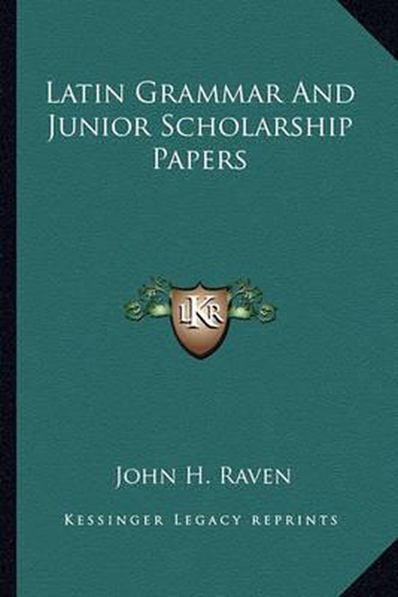 Latin Grammar And Junior Scholarship Papers van John A. Raven