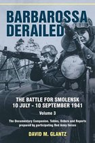 Barbarossa Derailed: The Battle for Smolensk 10 July-10 September 1941: Volume 3 - The Documentary Companion. Tables, Orders and Reports Prepared by P
