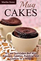Cake Cookbooks - Mug Cakes: It's not Just Cakes But Also Brownie, Cobbler, Pudding and Cookies in a Mug!