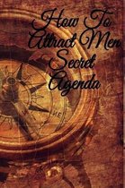 How To Attract Men Secret Agenda