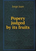 Popery judged by its fruits