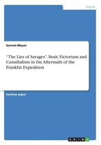 The Lies of Savages. Inuit, Victorians and Cannibalism in the Aftermath of the Franklin Expedition