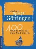 Göttingen - einfach Spitze! 100 Gründe, stolz auf diese Stadt zu sein