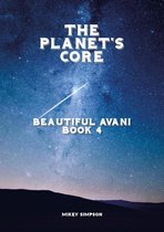 The Planet's Core - SciFi Series 4 - The Planet's Core: Beautiful Avani - Book 4