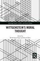 Routledge Studies in Ethics and Moral Theory - Wittgenstein’s Moral Thought