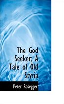 The God Seeker; A Tale of Old Styria