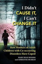 I Didn't CAUSE IT, I Can't CHANGE IT