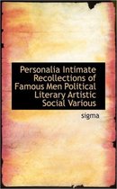 Personalia Intimate Recollections of Famous Men Political Literary Artistic Social Various