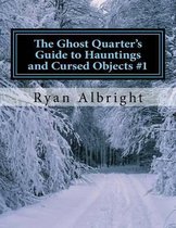 Ghost Quarter's Guide to Hauntings and Cursed Objects #1