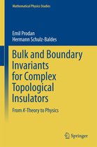 Mathematical Physics Studies - Bulk and Boundary Invariants for Complex Topological Insulators