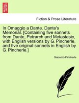 In Omaggio a Dante. Dante's Memorial. [containing Five Sonnets from Dante, Petrarch and Metastasio, with English Versions by G. Pincherle, and Five Original Sonnets in English by G