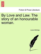 By Love and Law. the Story of an Honourable Woman.