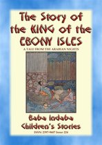 Baba Indaba Children's Stories 224 - THE STORY OF THE KING OF THE EBONY ISLES - A Persian Children’s story from 1001 Arabian Nights