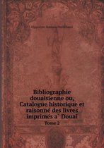 Bibliographie douaisienne ou, Catalogue historique et raisonné des livres imprimés à Douai Tome 2