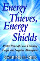 Energy Thieves, Energy Shields: Protect Yourself from Draining People and Negative Atmosphere