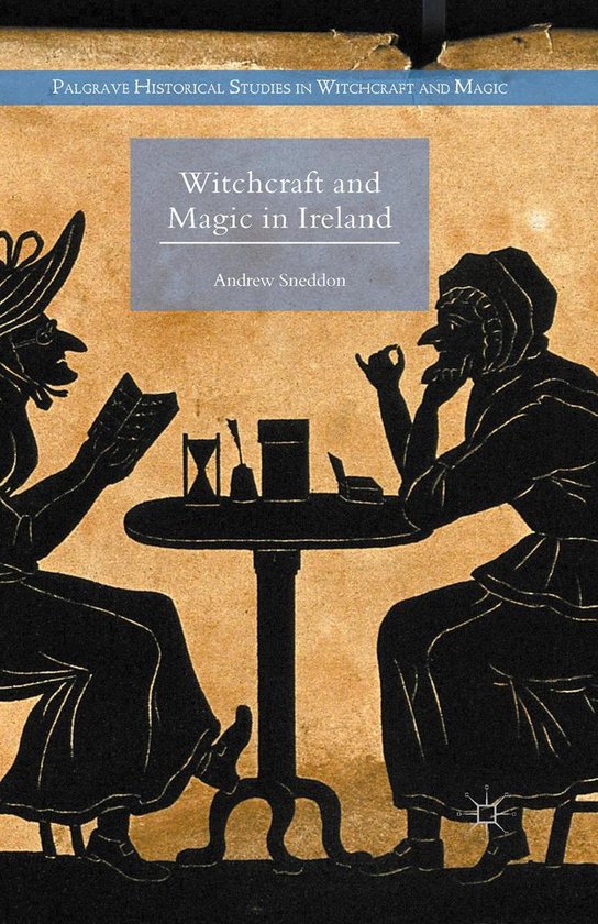 Palgrave Historical Studies in Witchcraft and Magic Witchcraft and Magic in Ireland...