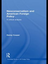 Routledge Studies in US Foreign Policy - Neoconservatism and American Foreign Policy