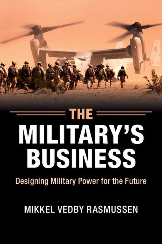 Boekomslag: Militairen lopen naar een helikopter in een woestijn. Titel: The Military's Business door Mikkel Vedby Rasmussen.